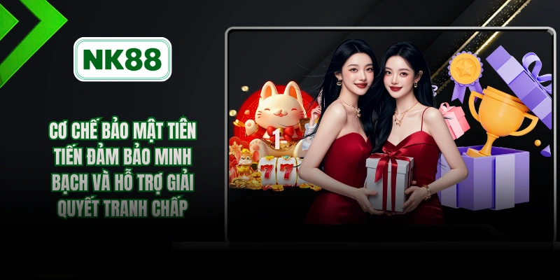 Cơ chế bảo mật tiên tiến đảm bảo minh bạch và hỗ trợ giải quyết tranh chấp