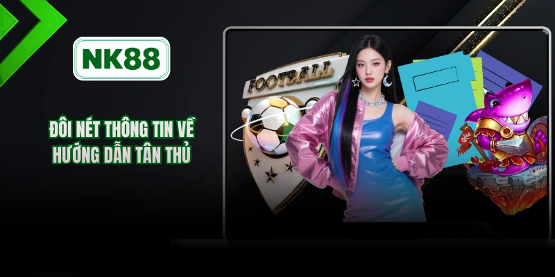 Đôi nét thông tin về hướng dẫn tân thủ 