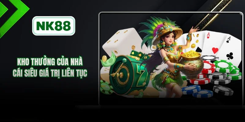 Kho thưởng của nhà cái siêu giá trị liên tục