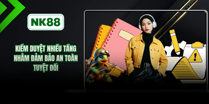 Kiểm duyệt nhiều tầng nhằm đảm bảo an toàn tuyệt đối