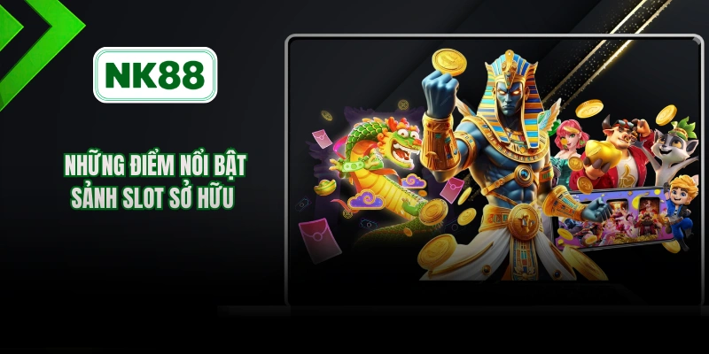 Những điểm nổi bật sảnh slot sở hữu 