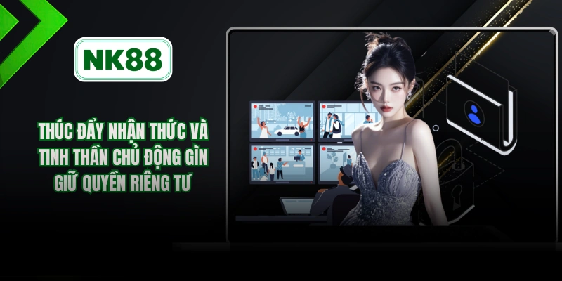 Thúc đẩy nhận thức và tinh thần chủ động gìn giữ quyền riêng tư