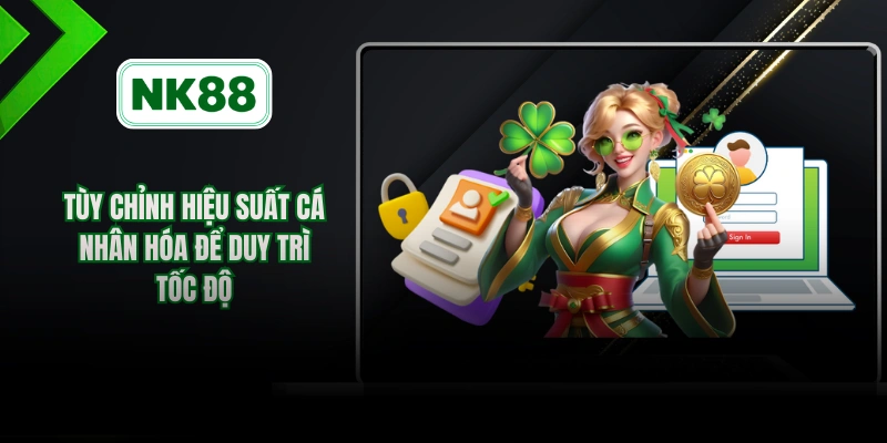 Tùy chỉnh hiệu suất cá nhân hóa để duy trì tốc độ